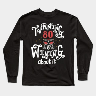 Turning 80 and Wining About It Long Sleeve T-Shirt